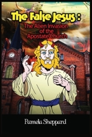The Fake Jesus: The Alien Invasion of the Apostate Church B0CVN1S2YD Book Cover