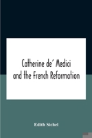 Catherine De' Medici and the French Reformation 9354187145 Book Cover