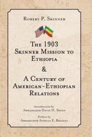 The 1903 Skinner Mission to Ethiopia and A Century of American-Ethiopian Relations 0974819816 Book Cover