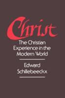 Christ: The Christian Experience In The Modern World (The Collected Works of Edward Schillebeeckx Volume 7) 0567224600 Book Cover