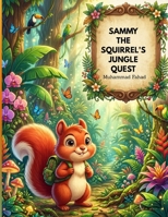 Sammy the Squirrel's Jungle Quest: A Heartwarming Adventure of Friendship and Courage (Jungle animal Adventure Stories) B0H73NZWC4 Book Cover