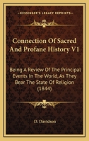 Connection Of Sacred And Profane History V1: Being A Review Of The Principal Events In The World, As They Bear The State Of Religion 1165920905 Book Cover