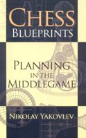 Chess Blueprints: Planning in the Middlegame 1936277018 Book Cover