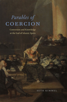 Parables of Coercion: Conversion and Knowledge at the End of Islamic Spain 022627828X Book Cover