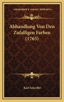 Abhandlung Von Den Zufalligen Farben (1765) 1179742613 Book Cover