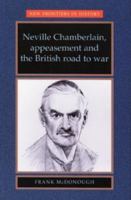 Neville Chamberlain, Appeasement and the British Road to War 071904832X Book Cover