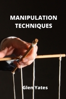 Manipulation Techniques: An Introductive guide to Manipulation Techniques in daily life 1802100687 Book Cover