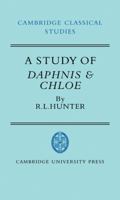 A Study of Daphnis and Chloe (Cambridge Classical Studies) 0521041376 Book Cover