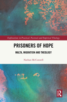 Prisoners of Hope: Malta, Migration and Theology (Explorations in Practical, Pastoral and Empirical Theology) 1032887818 Book Cover