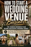 How to Start a Wedding Venue Business: Build, Design, Price, and Grow a Profitable Event Venue with Practical Strategies for Anyone Learning How to Start a Wedding Venue Business B0HBHW1KY5 Book Cover