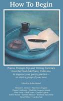 How to Begin : Poems, Prompts, Tips and Writing Exercises 1733728902 Book Cover