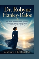 Dr. Robyne Hanley-Dafoe: The Steady Mind Advantage: Resilience, Emotional Balance, Stress Wisdom, and Thriving Through Change B0H7GN1VBP Book Cover