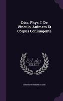 Diss. Phys. I. De Vinculo, Animam Et Corpus Coniungente 1278173420 Book Cover