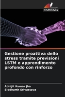 Gestione proattiva dello stress tramite previsioni LSTM e apprendimento profondo con rinforzo (Italian Edition) 6630114752 Book Cover