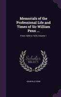 Memorials of the Professional Life and Times of Sir William Penn ...: From 1644 to 1670; Volume 1 1018455388 Book Cover