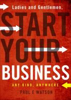 Ladies and Gentlemen, Start Your Business 1617773751 Book Cover