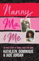Nanny, Ma and me: An Irish story of family, race and home 1529365023 Book Cover