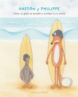 GASTÓN y PHILIPPE - Cómo un pato le enseñó a surfear a un zorro 1006393862 Book Cover