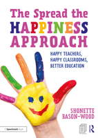 The Spread the Happiness Approach: Happy Teachers, Happy Classrooms, Better Education 1138323608 Book Cover