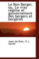 Le Bon Berger, ou, Le vray régime et gouvernement des bergers et bergères 1018971513 Book Cover