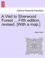 A Visit to Sherwood Forest ... Fifth edition, revised. [With a map.] 1241048517 Book Cover
