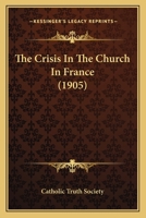 The Crisis In The Church In France 116405774X Book Cover