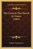 The Crisis In The Church In France 0548751358 Book Cover