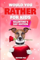 Would You Rather For Kids - Valentine's Day Edition: The Ultimate Interactive Valentine's Day Themed Activity Gift Book For Boys & Girls Filled With ... Challenging Questions and Silly Scenarios! 1989543790 Book Cover