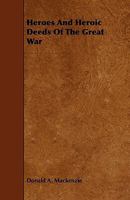 Heroes and Heroic Deeds of the Great War 1341140504 Book Cover