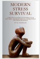 Modern Stress Survival: A Practical Guide to Staying Calm, Focused, and Resilient in a World That Never Slows Down B0H7P63X3J Book Cover