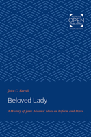 Beloved Lady: A History of Jane Addams' Ideas on Reform and Peace 142143492X Book Cover