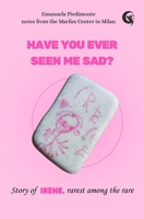 Have you ever seen me sad? Story of Irene, rarest among the rare B0GXK2ZX8X Book Cover