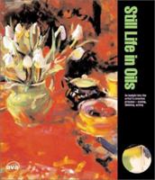 Still Life in Oils: An insight into the artist's creative process--seeing, thinking, acting 2884790128 Book Cover