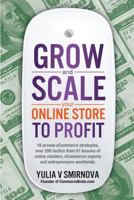 Grow and Scale Your Online Store to Profit: Map Your eCommerce Success From Lessons Of Over 50 Experts. 1499235518 Book Cover