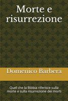Morte E Risurrezione: Quel Che La Bibbia Riferisce Sulla Morte E Sulla Risurrezione Dei Morti 1520385854 Book Cover