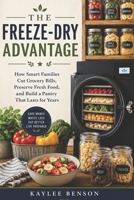 The Freeze-Dry Advantage: How Smart Families Cut Grocery Bills, Preserve Fresh Food, and Build a Pantry That Lasts for Years B0H88KDZNL Book Cover