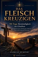 Das Fleisch kreuzigen: 90 Tage Beständigkeit im Glauben - mit täglichem Impuls, Bibelleseplan, Reflexion, Gebet, Aktivierung und Notizraum B0H9563ZNX Book Cover