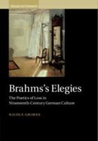 Brahms's Elegies: The Poetics of Loss in Nineteenth-Century German Culture 1108474497 Book Cover