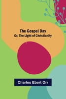 The Gospel Day: Or, the Light of Christianity 9356153493 Book Cover