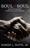 Soul to Soul: Men of Destiny Pursuing God's Heart 1096807173 Book Cover