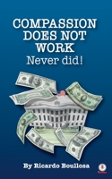 Compassion does not work: Never did! 1640865764 Book Cover