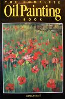 The Complete Oil Painting Book 0891342931 Book Cover