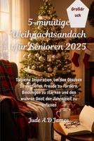 5-minütige Weihnachtsandacht für Senioren 2025: Tägliche Inspiration, um den Glauben zu vertiefen, Freude zu fördern, Bindungen zu stärken und den wahren Geist der Jahreszeit zu erfassen B0FV2TKDML Book Cover
