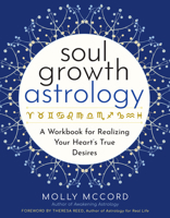 Soul Growth Astrology: A Workbook for Realizing Your Soul’s True Desires 1950253473 Book Cover