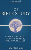 Job Bible Study: Unlock the Drama of Faith, Friends, and Frustration (40-Day Bible Study) B0FFFCKZX9 Book Cover