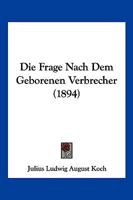 Die Frage nach dem geborenen Verbrecher 116831478X Book Cover