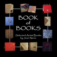 Book of Books: Selected Artist Books by Jean Nevin 0982896131 Book Cover