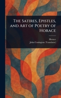 The Satires, Epistles, and Art of Poetry of Horace 1023012006 Book Cover