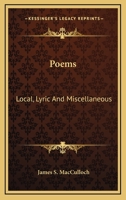 Poems: Local, Lyric And Miscellaneous 1241042233 Book Cover