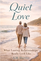 Quiet Love: What Lasting Relationships Really Look Like B0GJ4DTX7V Book Cover